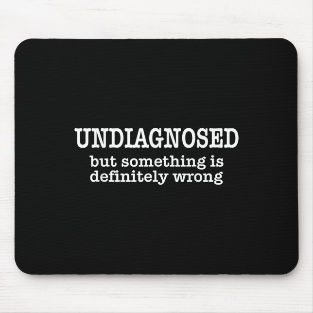 Undiagnosed But Soing Is Definitely Wrong Funny Qu Mouse Pad (Front)