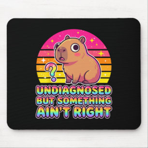Undiagnosed But Something Ain't Right Capyra Mouse Pad