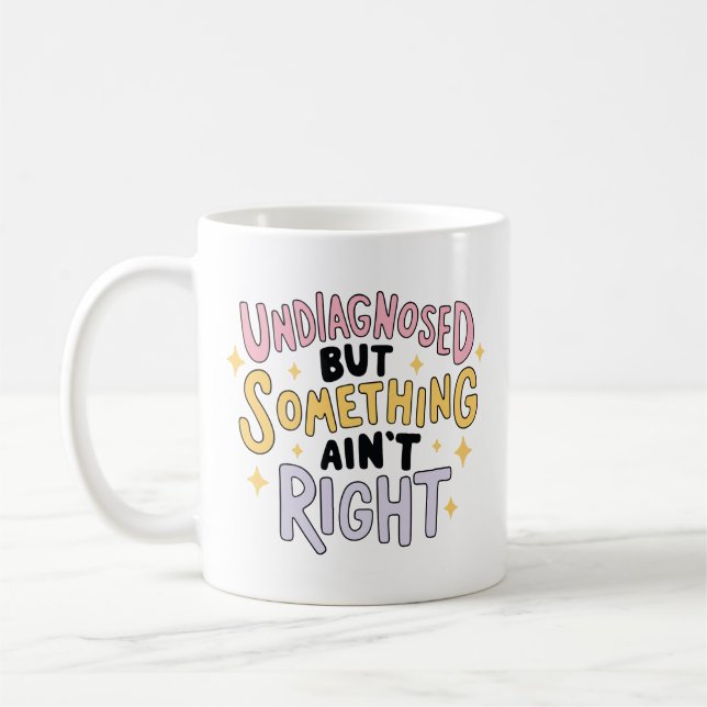 Undiagnosed But Something ain't Right Coffee Mug (Left)