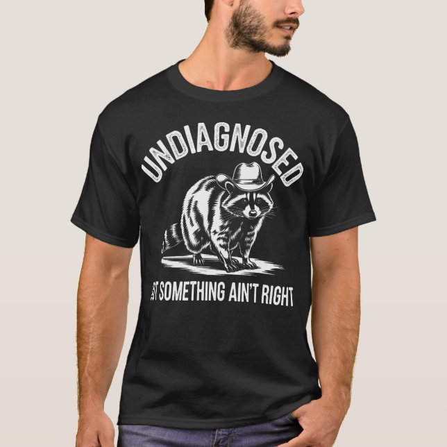 Undiagnosed But Something Ain'T Right Cowboy Funny T-Shirt (Front)