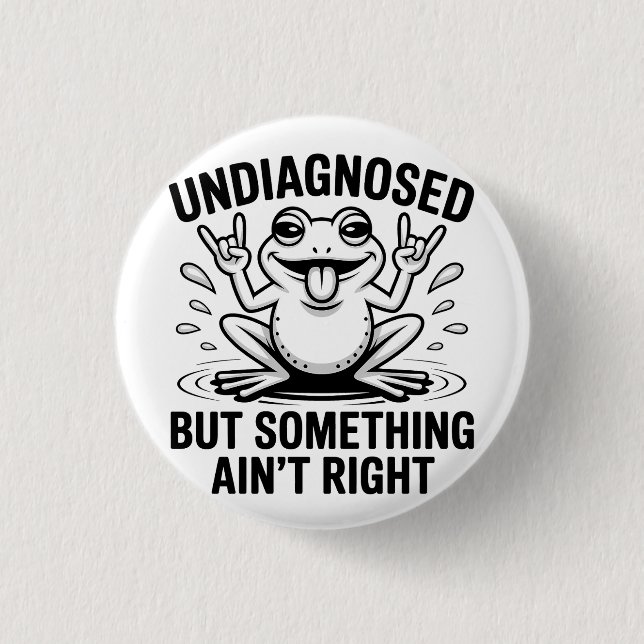Undiagnosed But Something Ain't Right Frog 3 Cm Round Badge (Front)