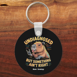 Undiagnosed But Something Ain't Right Fun Capybara Key Ring