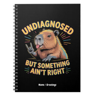 Undiagnosed But Something Ain't Right Fun Capybara Notebook