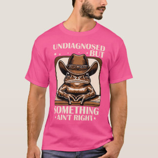 Undiagnosed But Something Ain'T Right Funny Cowboy T-Shirt