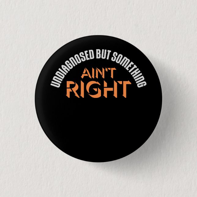Undiagnosed But Something Ain't Right Funny Joke 3 Cm Round Badge (Front)
