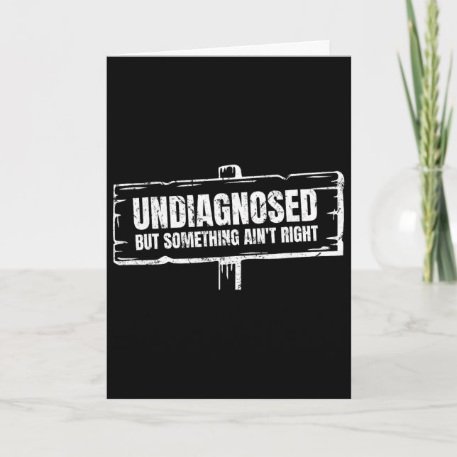 Undiagnosed But Something Ain't Right Funny Mental Card (Front)