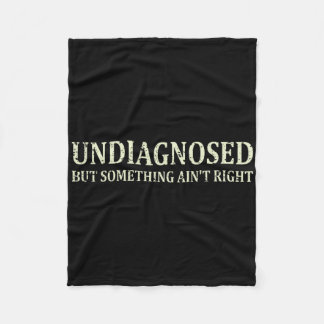 Undiagnosed But Something Ain't Right Funny Mental Fleece Blanket