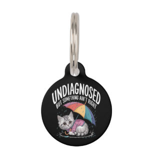 Undiagnosed but Something Ain't Right Funny Mental Pet Tag