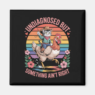 Undiagnosed But Something Ain't Right Funny Saying Magnet