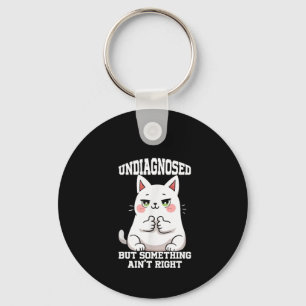 Undiagnosed But Something Ain't Right Key Ring
