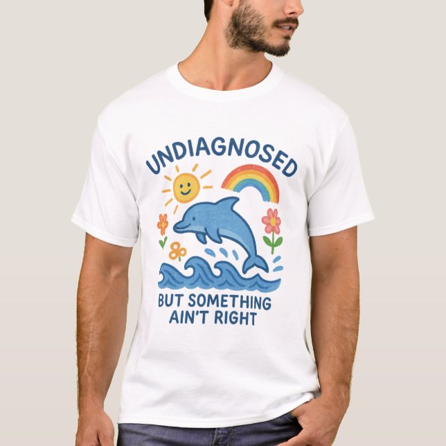 Undiagnosed But Something Ain't Right – Mental Hea T-Shirt (Front)