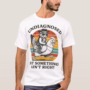 Undiagnosed But Something Ain'T Right Racoon T-Shirt