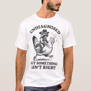 Undiagnosed But Something Ain'T Right Racoon  T-Shirt
