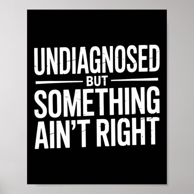 Undiagnosed But Something Ain't Right Sarcasm Heal Poster (Front)