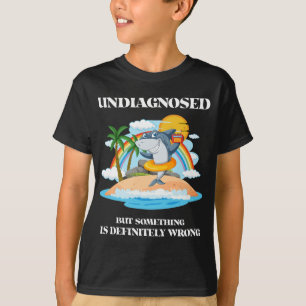 Undiagnosed but something is definitely wrong T-Shirt