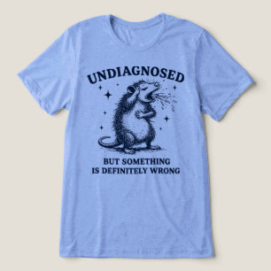 Undiagnosed But Something Is Definitely Wrong Tri-Blend Shirt