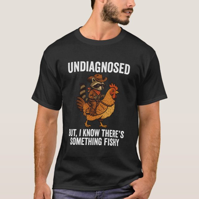 Undiagnosed Funny Racoon Chicken T-Shirt (Front)