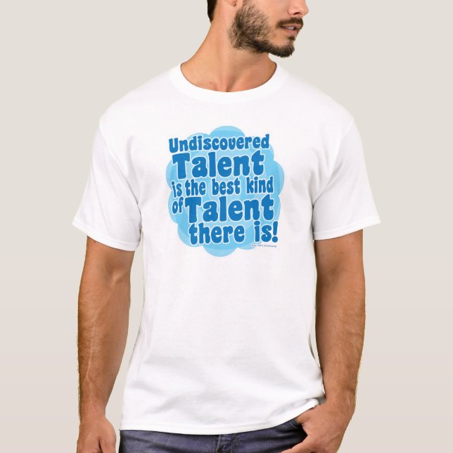 Undiscovered Talent Funny Fame Slogan T-Shirt (Front)