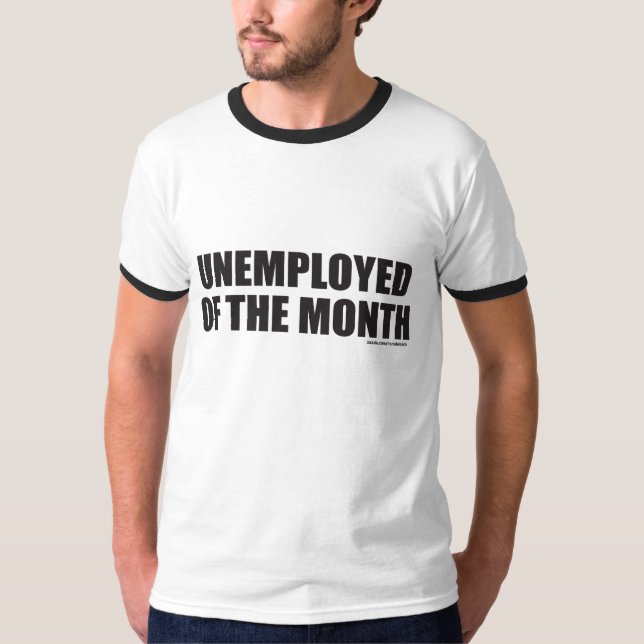 UNEMPLOYED OF THE MONTH T-Shirt (Front)