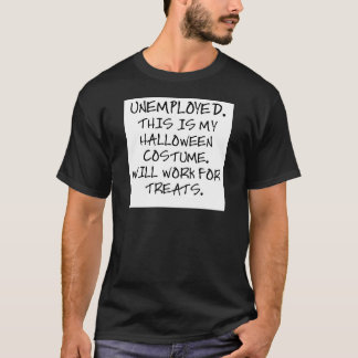 UNEMPLOYED - THIS IS MY HALLOWEEN COSTUME. T-Shirt