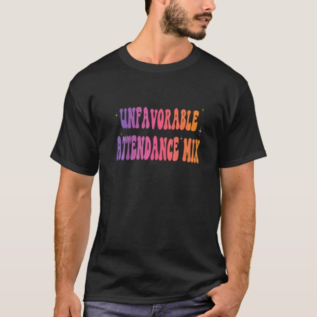 Unfavourable Attendance Mix  1 T-Shirt (Front)