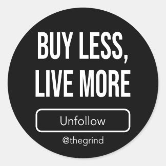 Unfollow the Grind: Buy Less, Live More Classic Round Sticker
