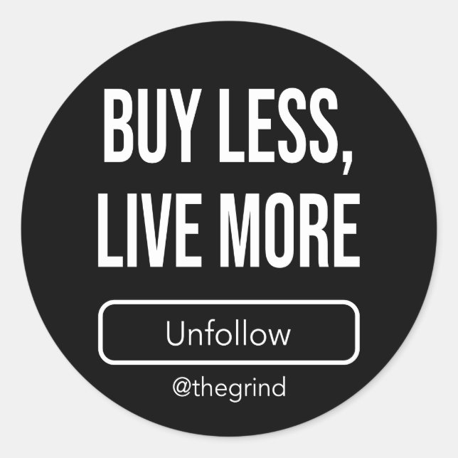 Unfollow the Grind: Buy Less, Live More Classic Round Sticker (Front)