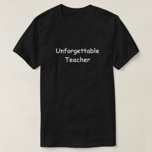 Unforgettable Teacher Design Teachers Gift Idea T-Shirt