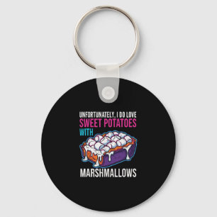 Unfortunately I Do Love Sweet Potatoes With Marshm Key Ring