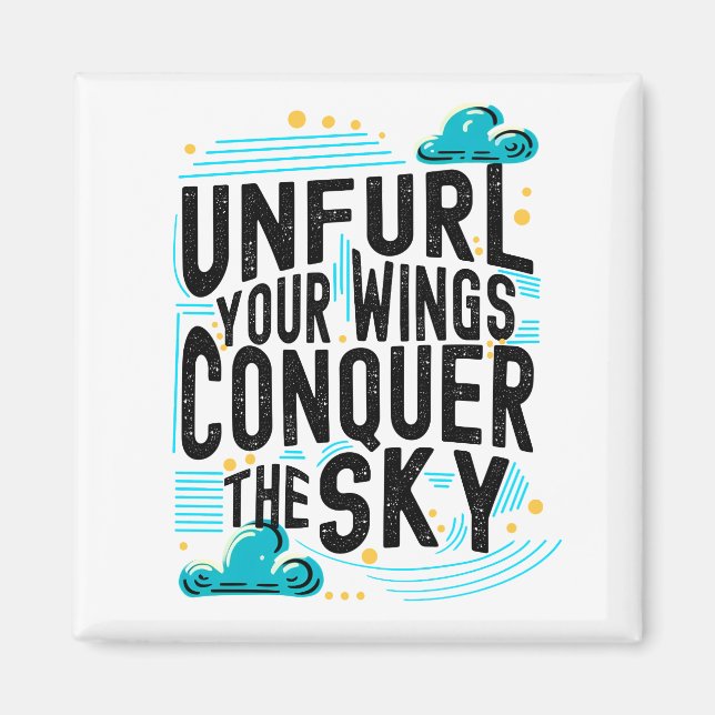 Unfurl your Wings Conquer the Sky, Inspire Quote Magnet (Front)
