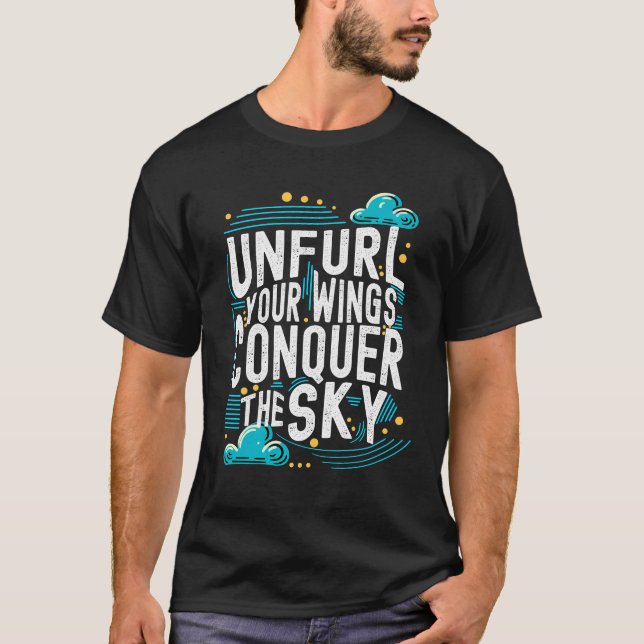 Unfurl your Wings Conquer the Sky Motivational Art T-Shirt (Front)