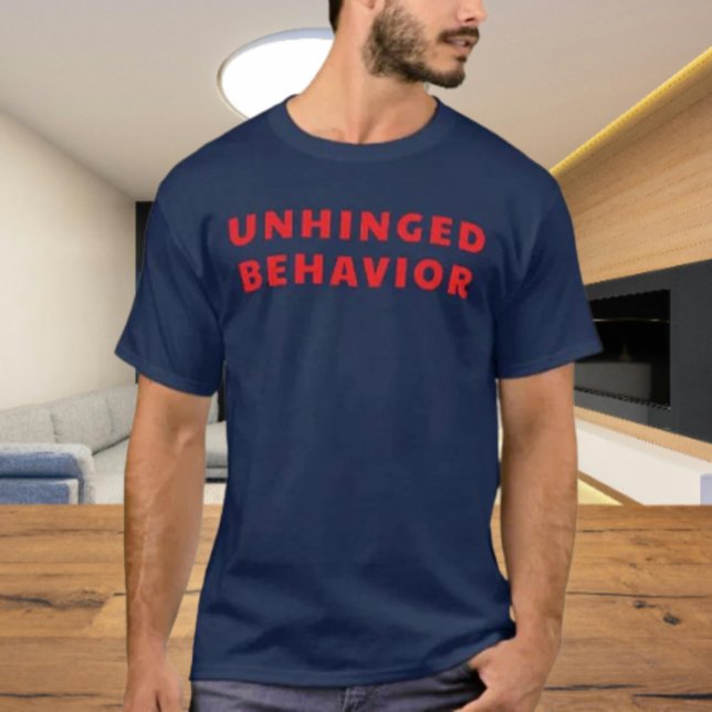 Unhinged Behavior Bold Statement Shirt | Funny (Creator Uploaded)