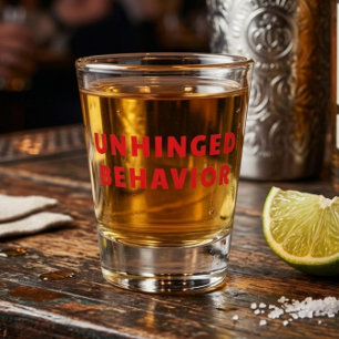 Unhinged Behaviour Funny Shot Glass Red Text