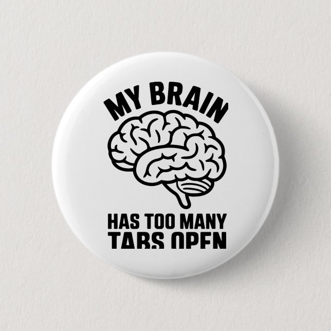 Unhinged - My Brain Has Too Many Tabs Open Sticker 6 Cm Round Badge (Front)
