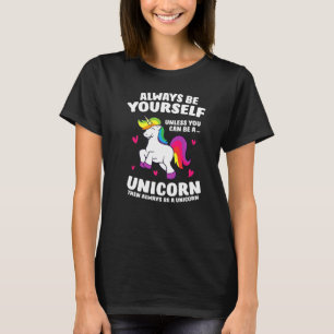 Unicorn Always Be Yourself Unless You Can Be A Uni T-Shirt