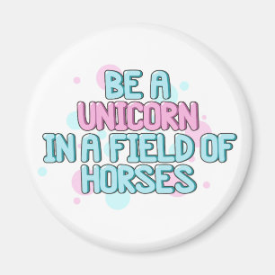 Unicorn   Be A Unicorn In A Field Of Horses Magnet