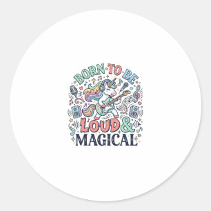 Unicorn Born to Be Loud and Magical Original White Classic Round Sticker