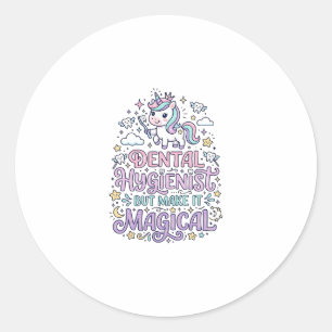 Unicorn Dental Hygienist but Make It Magical Cute  Classic Round Sticker