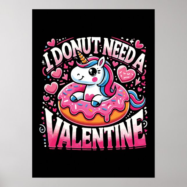 Unicorn Doughnut Need Valentine Funny Anti-Valenti Poster (Front)