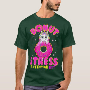 Unicorn Doughnut Stress Do You Best T-Shirt