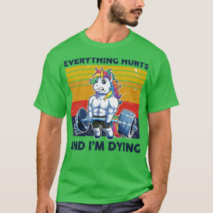 Unicorn Everything Hurts Im Dying Weightlifting T-Shirt