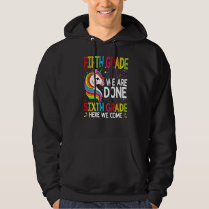 Unicorn Fifth Grade We Are Done Sixth Grade Here W Hoodie