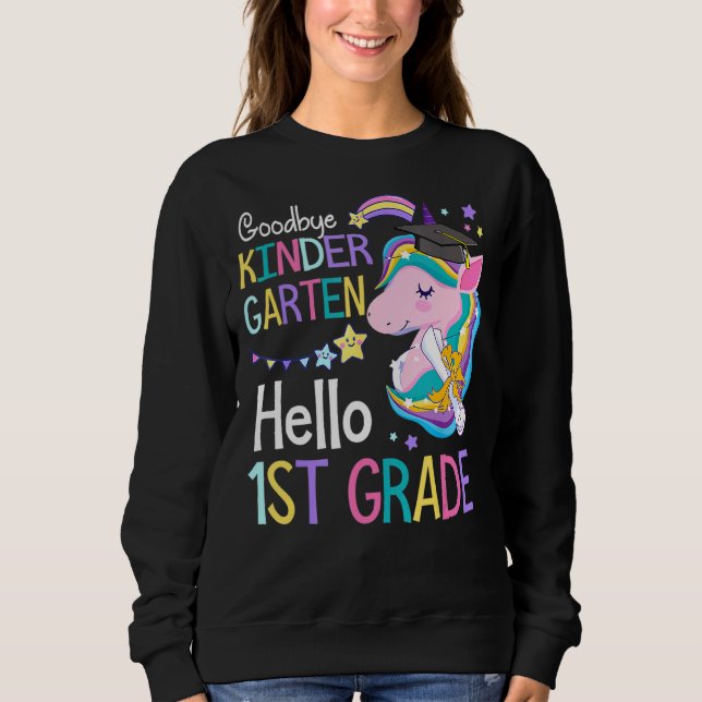 Unicorn Girl Goodbye Kindergarten Hello 1st Grade  Sweatshirt (Front)