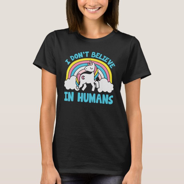 Unicorn I Don t Believe In Human Rainbow Magical T-Shirt (Front)