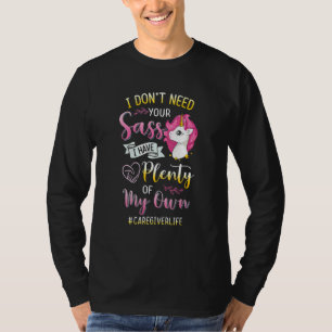 Unicorn I Don't Care Your Sass Caregiverlife T-Shirt