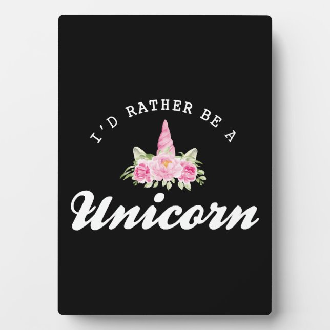 Unicorn I'd rather be a unicorn Plaque (Front)