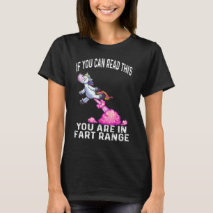 Unicorn If You Can Read This You're In Fart Range T-Shirt