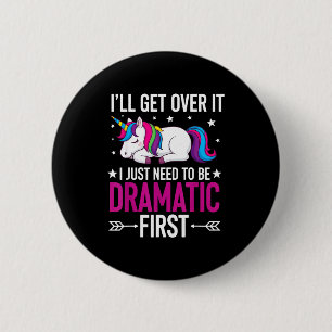 Unicorn I'll Get Over It I Just Need To Be Dramati 6 Cm Round Badge