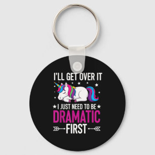Unicorn I'll Get Over It I Just Need To Be Dramati Key Ring