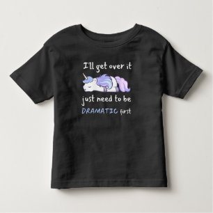 Unicorn I'll Get Over It I Just Need To Be Dramati Toddler T-Shirt